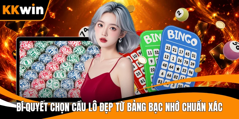Bí quyết chọn cầu lô đẹp từ bảng bạc nhớ chuẩn xác